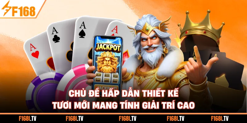 Chủ đề hấp dẫn thiết kế tươi mới mang tính giải trí cao