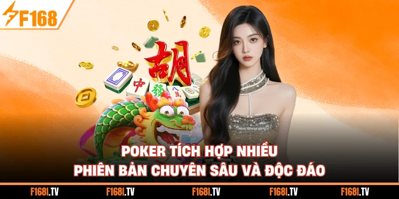Poker tích hợp nhiều phiên bản chuyên sâu và độc đáo
